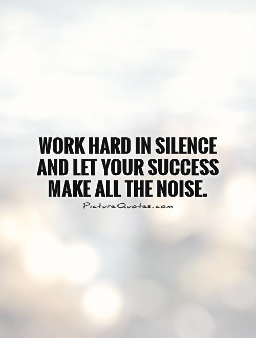 Success In Silence Quotes Quotes About Silent Success. Quotesgram