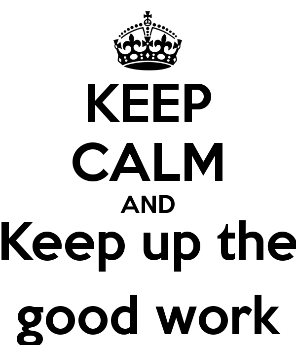 Keep Up The Good Work Quotes. QuotesGram