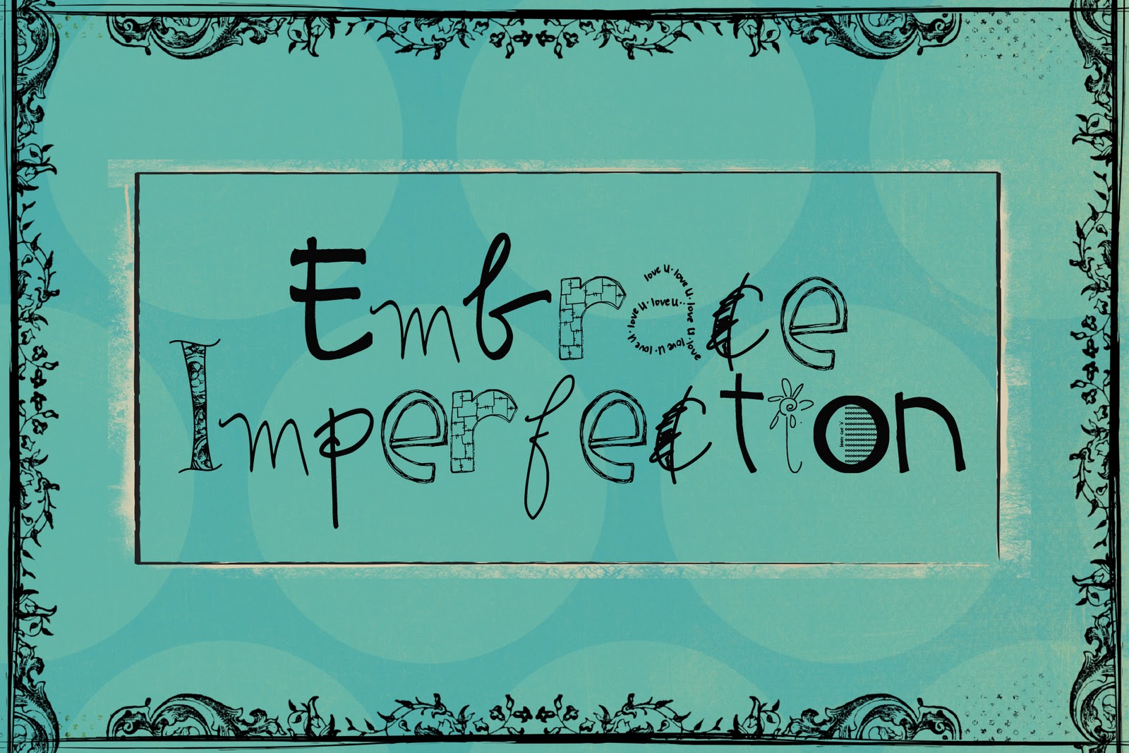 Embrace imperfection