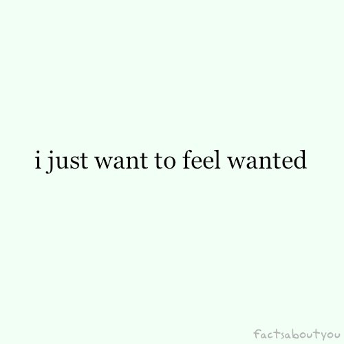 I Want To Feel Wanted Quotes. Quotesgram