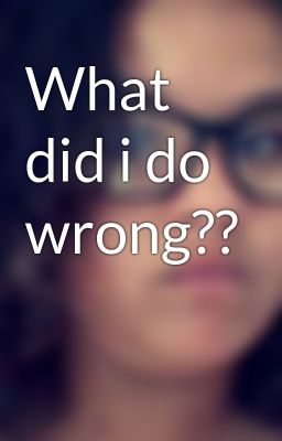 What Did I Do Wrong Quotes. QuotesGram