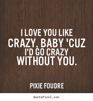 Crazy About You Quotes Quotesgram