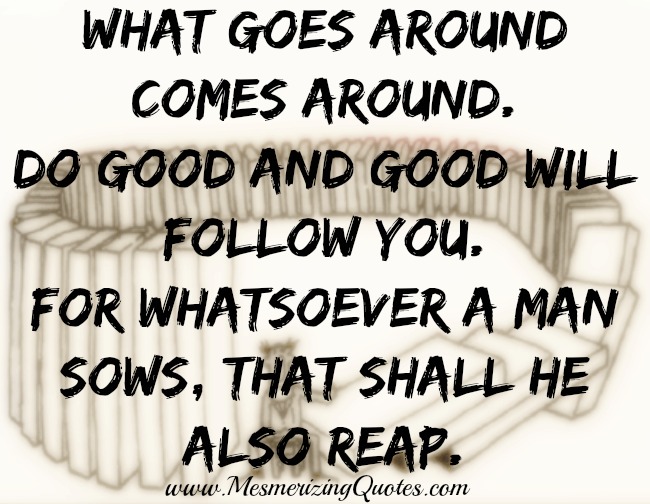 Pictures Are What Goes Around Comes Back Quotes. Quotesgram