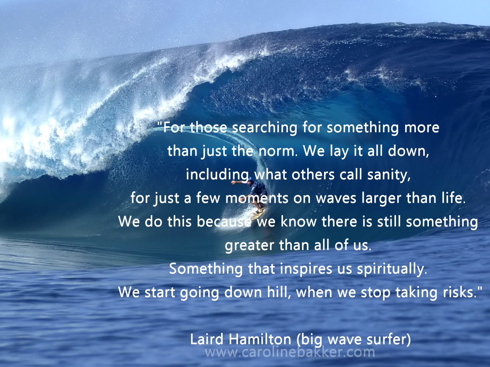 Every wave is different; every wave is an adventure.