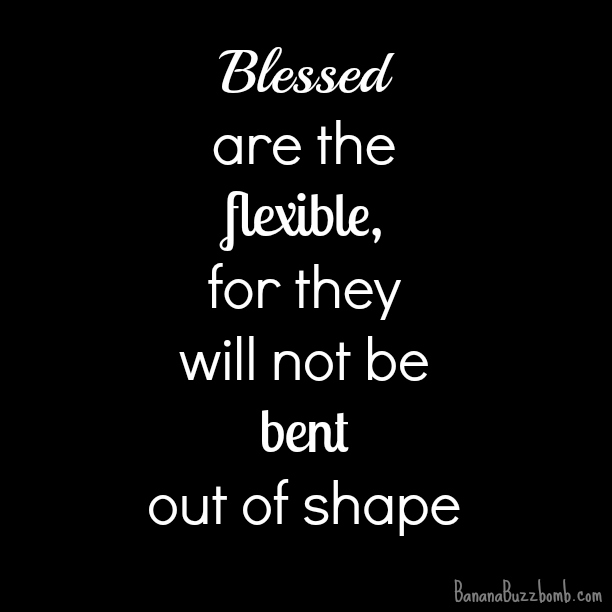Being Flexible In Life Quotes. QuotesGram