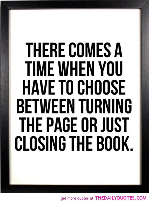 943107256 there comes a time choose between turning page closing book life quotes sayings pictures