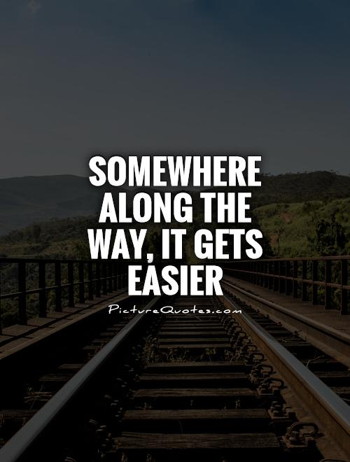 It Gets Easier Quotes QuotesGram it-gets-easier-quotes-quotesgram