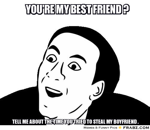 Friends Stealing Your Man Quotes Quotesgram