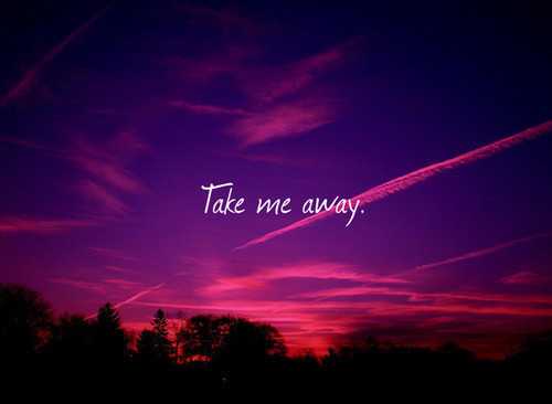 Take Me Away Quotes Quotesgram Take Me Away Quotes Quotesgram