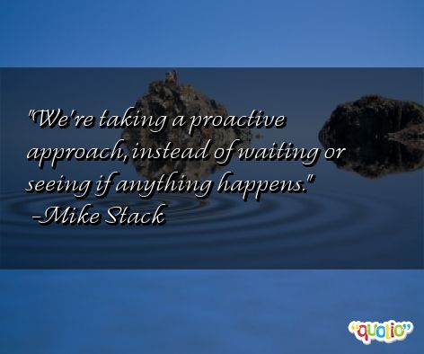 Famous Quotes About Being Proactive. QuotesGram