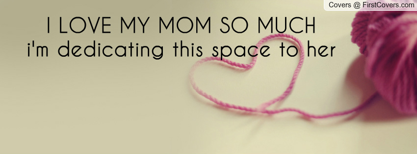 I Love My Mom Quotes For Facebook. QuotesGram I Love My Mom Quotes For Facebook. QuotesGram