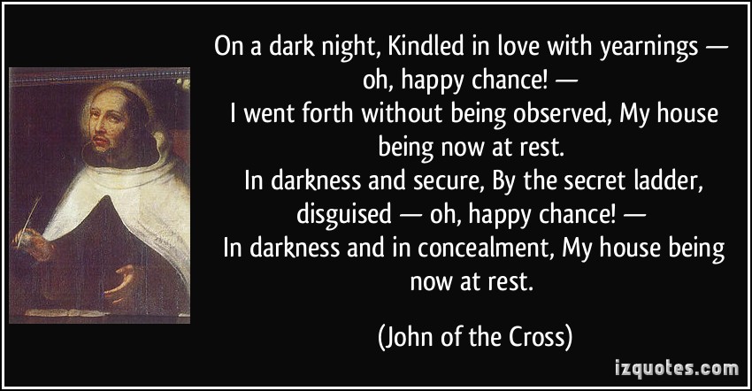 865750037 quote on a dark night kindled in love with yearnings oh happy chance i went forth without john of the cross 240956