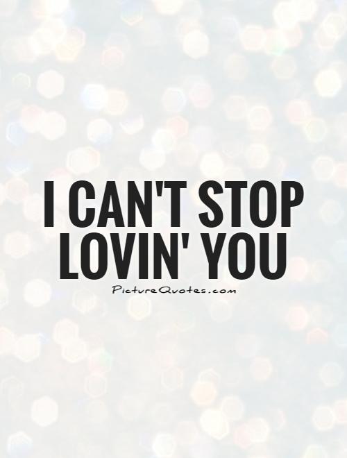 Cant Stop Loving You Quotes. QuotesGram