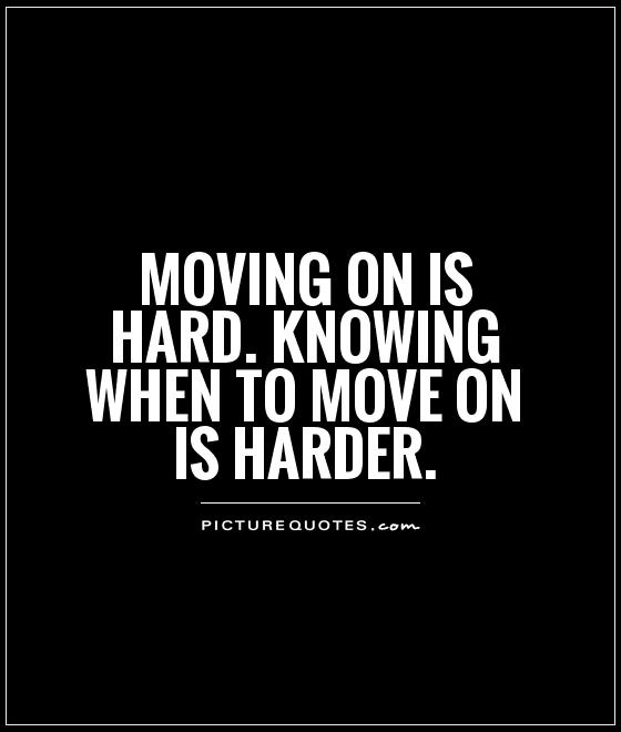 Moving On Is Hard Quotes Moving On Is Hard Quotes. Quotesgram
