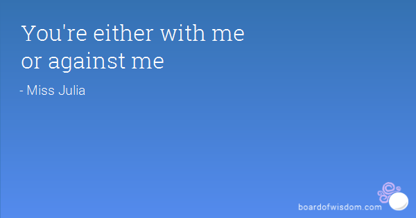 Youre Either With Me Or Against Me Quotes. QuotesGram