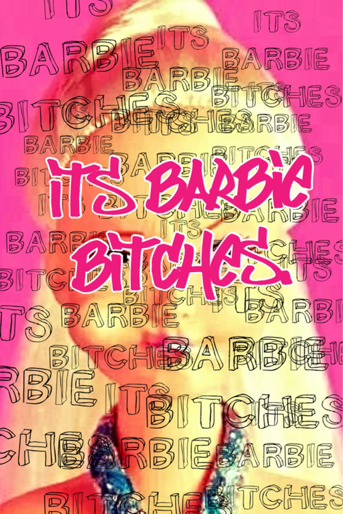 Barbie bitch its Barbie
