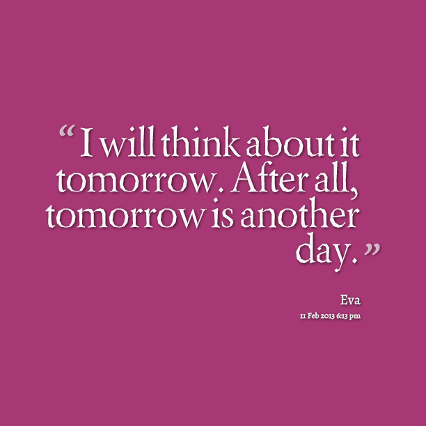 Tomorrow Is Another Day Quotes. QuotesGram