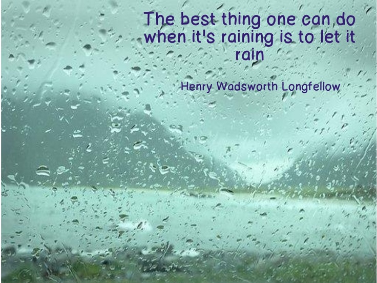It rain rain rained last week. Quotes about Rainy Days. Let it Rain. Let it Rain Remastered. It's a Rainy Day quotes.
