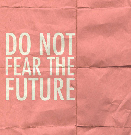 Fear Of The Future Quotes. QuotesGram