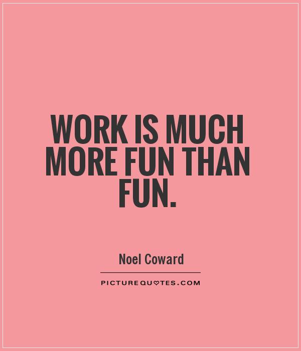 Fun At Workplace Quotes Fun In The Workplace Quotes. Quotesgram