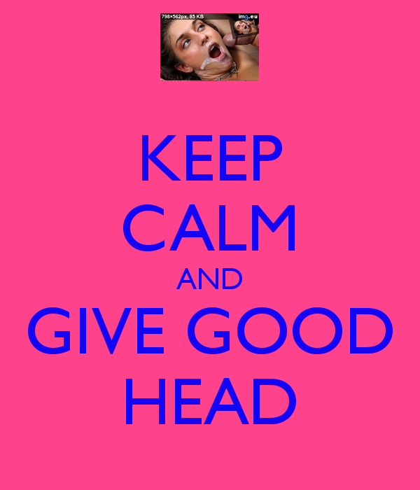 Give me good. Giving head. Good head. Give me head значение. How to give good head.