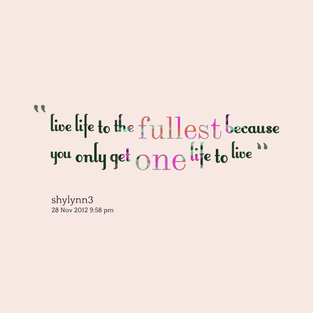 live life to the fullest tumblr quotes