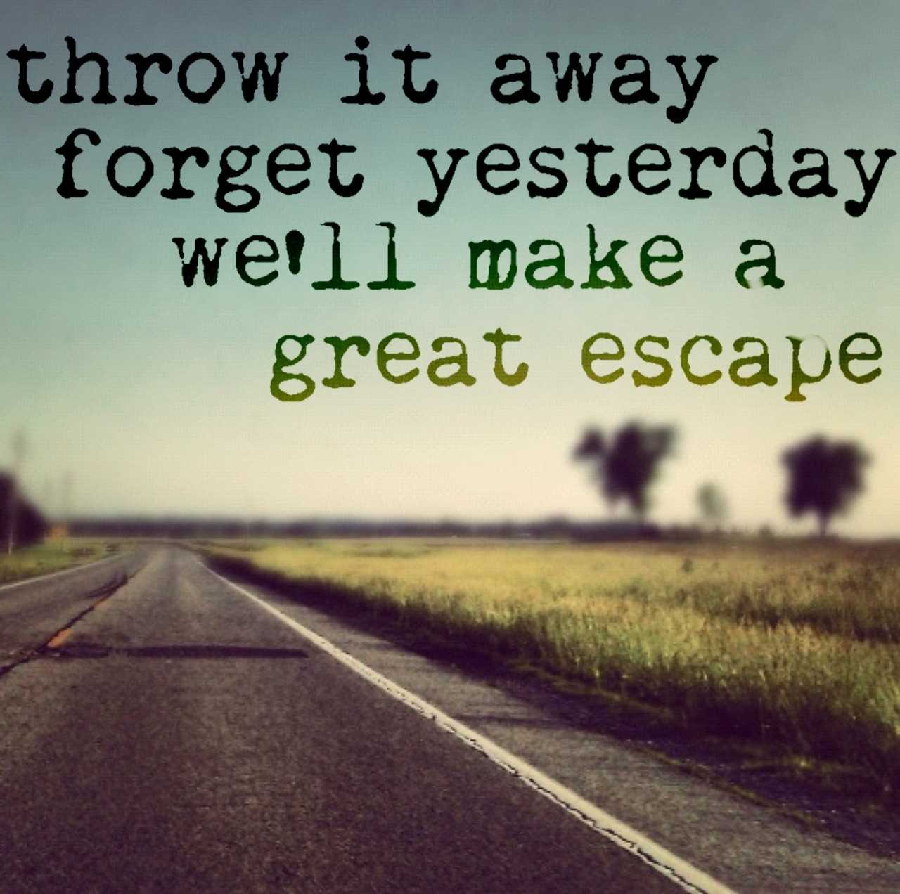 Great Escape Quotes Quotesgram