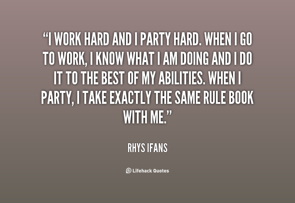 Work Hard Party Harder Quotes. QuotesGram
