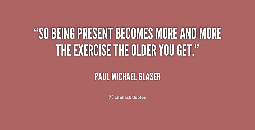 Being Present Quotes. QuotesGram