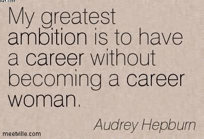 woman career quotes ambition becoming without greatest audrey hepburn quotesgram quotespictures