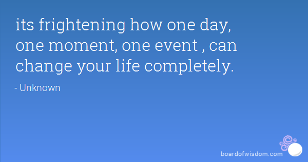 Quotes About Life Changing Events. QuotesGram