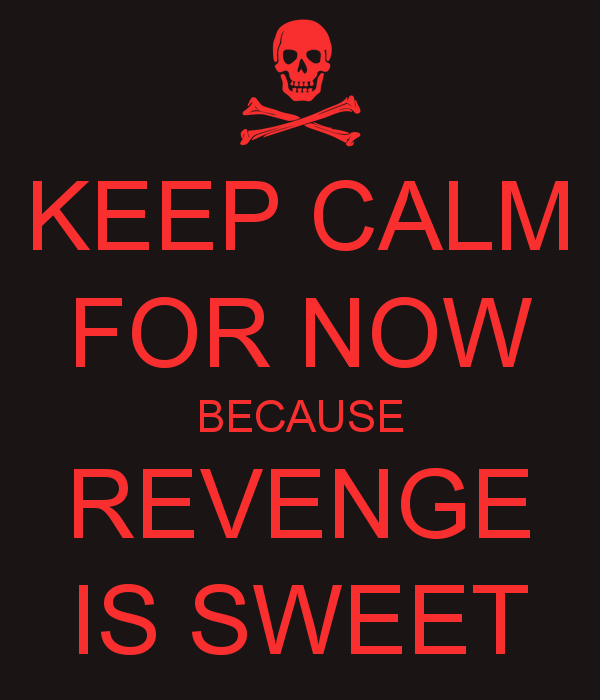 1671639336-keep-calm-for-now-because-revenge-is-sweet.png