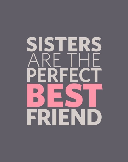 being like my sister But most are like my sister and me linked by volatile love, best friends who make other best friends one of the best things about being an adult. being like my sister But most are like my sister and me linked by volatile love, best friends who make other best friends one of the best things about being an adult.
