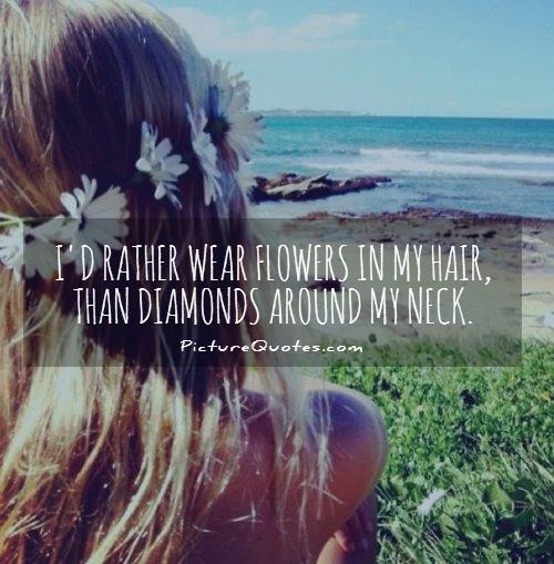 Id Rather Have Flowers In My Hair Quotes. QuotesGram
