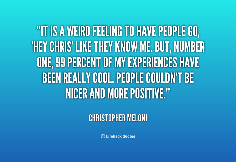 Feeling Weird Quotes QuotesGram