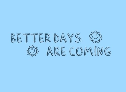 better days are coming quotes tumblr