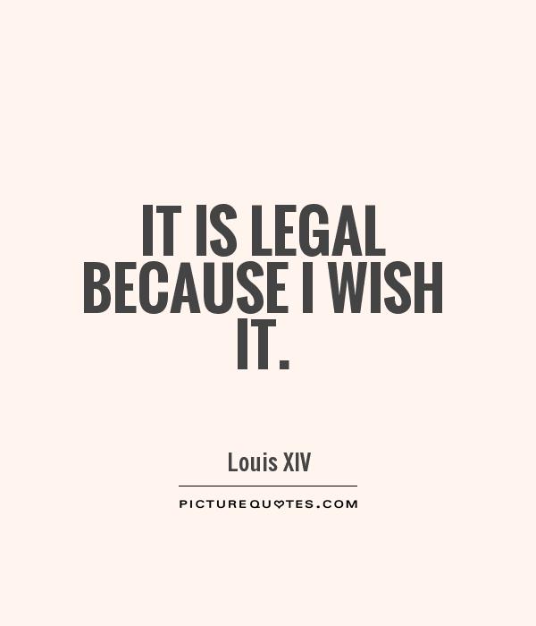 It is legal because I wish it quote