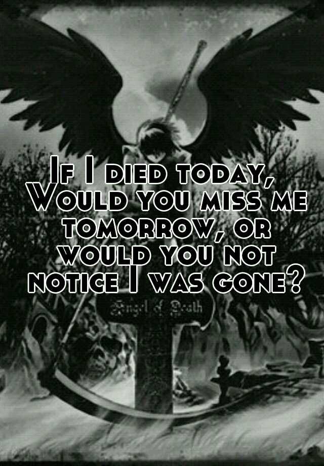 If I Was Gone Tomorrow Quotes Quotesgram