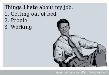 Quotes About Hating Your Job. QuotesGram Quotes About Hating Your Job. QuotesGram