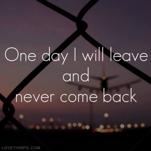 I Want To Leave Quotes. QuotesGram
