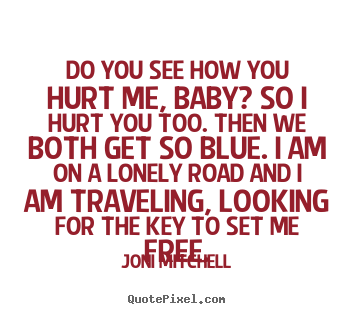 You Hurt Me But I Love You Quotes Quotesgram