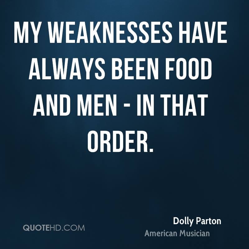 1310806640 dolly parton musician quote my weaknesses have always been food and
