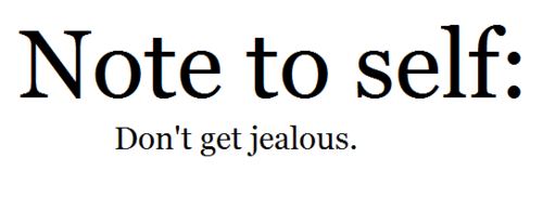 Get jealous i don t Why Do