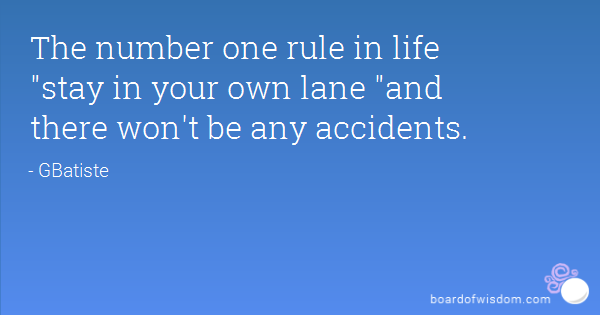 Stay In Your Own Lane Quotes. QuotesGram