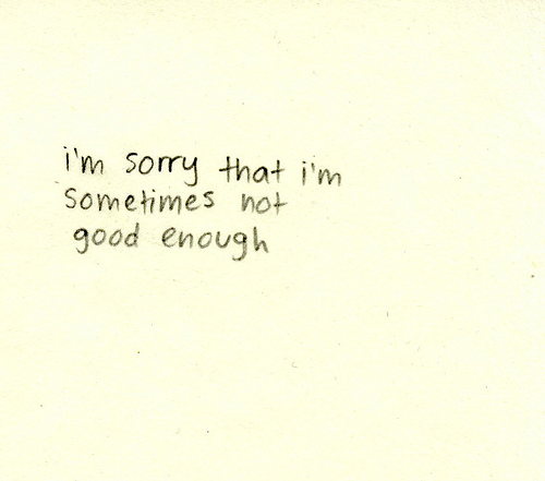 Im Not Good Enough Quotes For Him Quotesgram