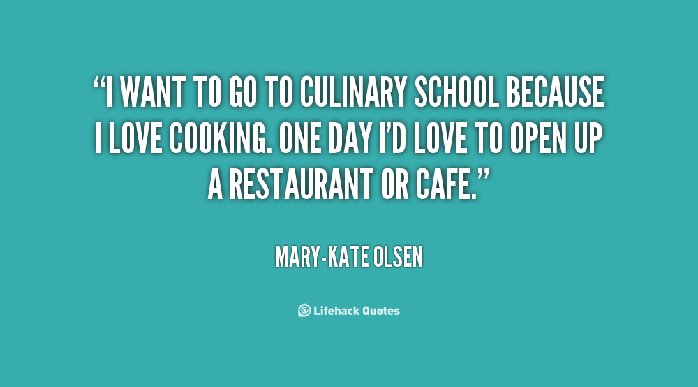 213145914 quote Mary Kate Olsen i want to go to culinary school 28607