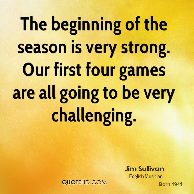 The beginning of the season is very strong.