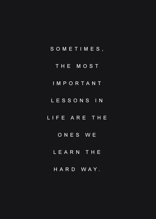Lesson Learned The Hard Way Quotes. QuotesGram