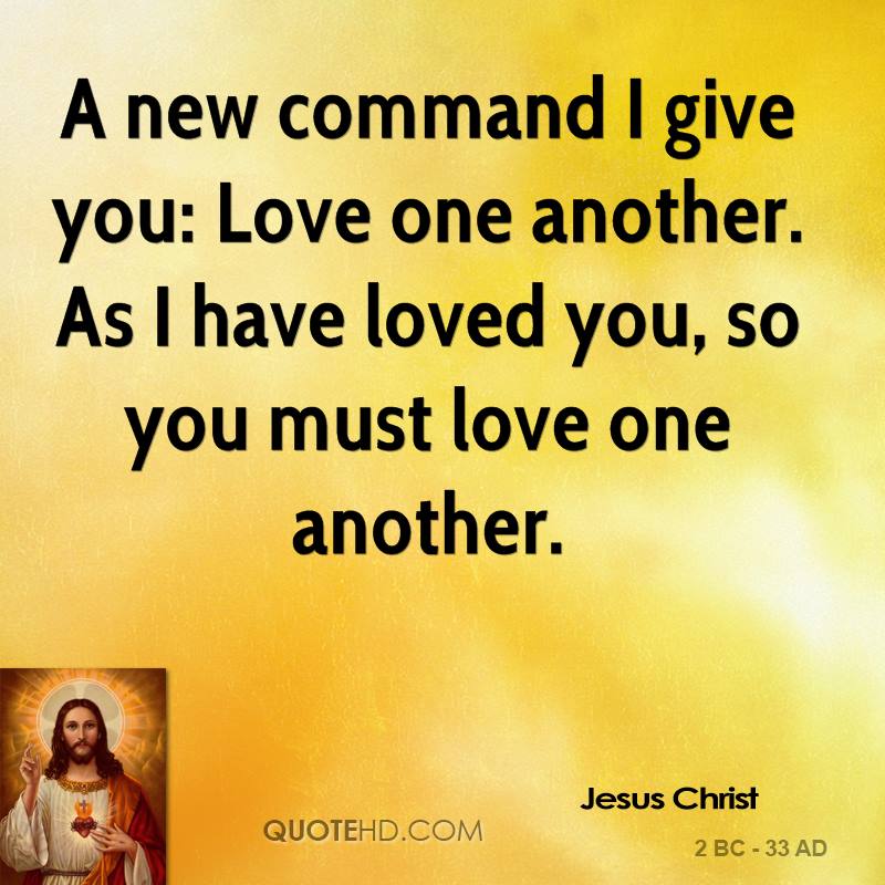 Give me a command and. Love one another Jesus. Love one another. Jesus Christ, i Love you, you are. Quotes about Jesus Christ.