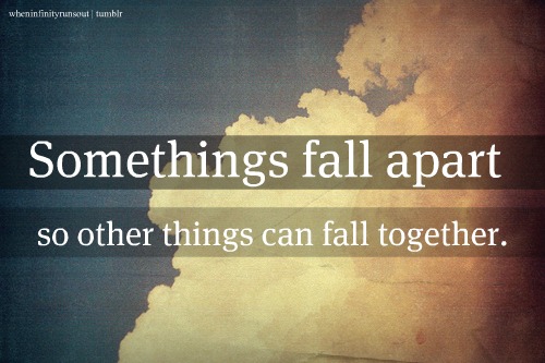 Fall something. Something Fall Apart. Sometimes good things Fall Apart, so better things can Fall together.перевод. Falling together.